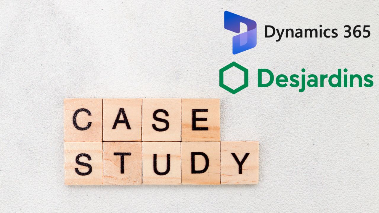 Financial Cooperative Desjardins Gave Its Advisors a CRM Shared Memory With Microsoft Dynamics 365, and Customers Noticed