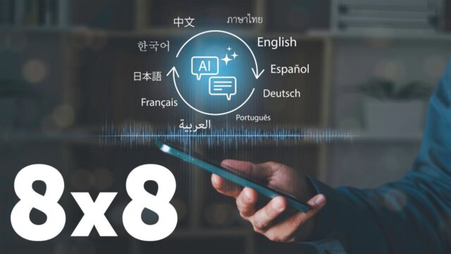 New 8x8 Capability Lets Contact Center Agents, Customers Speak Different Languages on the Same Call